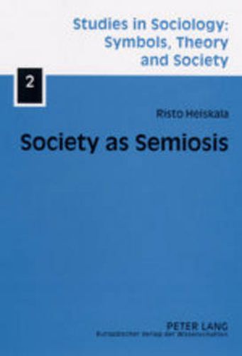 Cover image for Society as Semiosis: Neostructuralist Theory of Culture and Society