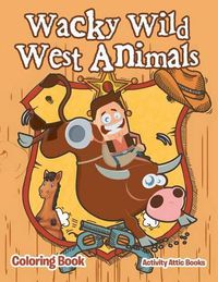 Cover image for Wacky Wild West Animals Coloring Book