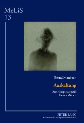 Cover image for Auskaeltung: Zur Hoerspielaesthetik Heiner Muellers