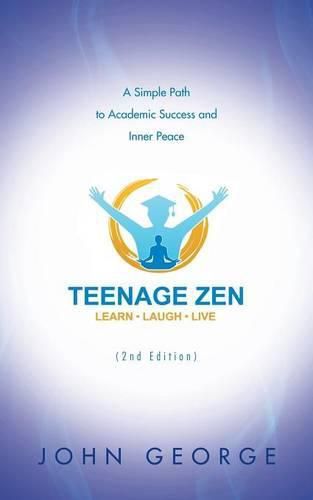 Cover image for Teenage Zen (2nd Edition): A Simple Path to Academic Success and Inner Peace