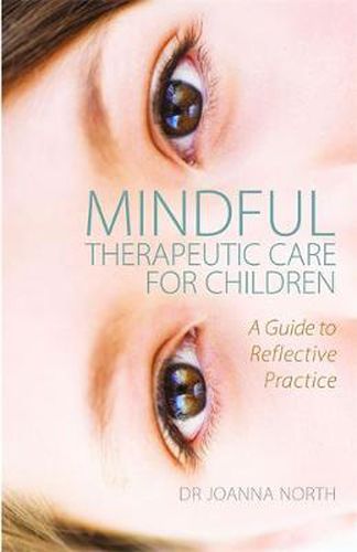 Cover image for Mindful Therapeutic Care for Children: A Guide to Reflective Practice