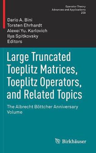 Cover image for Large Truncated Toeplitz Matrices, Toeplitz Operators, and Related Topics: The Albrecht Boettcher Anniversary Volume