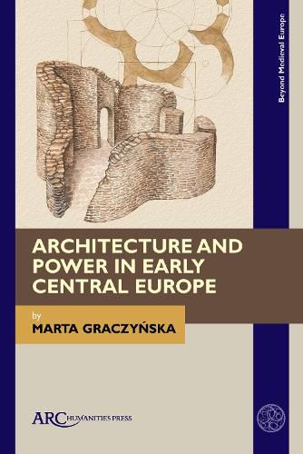 Cover image for Architecture and Power in Early Central Europe