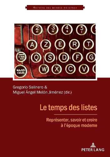 Le Temps Des Listes: Representer, Savoir Et Croire A l'Epoque Moderne