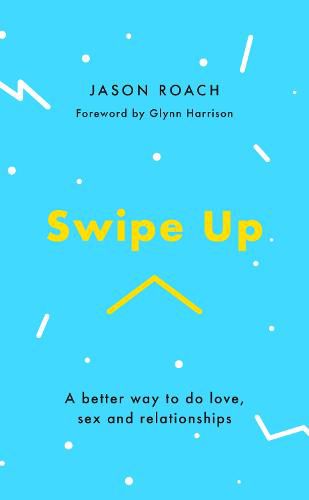 Swipe Up: A better way to do love, sex and relationships