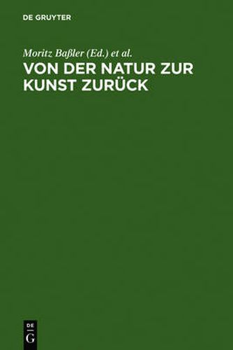 Cover image for Von Der Natur Zur Kunst Zuruck: Neue Beitrage Zur Goethe-Forschung. Gotthart Wunberg Zum 65. Geburtstag