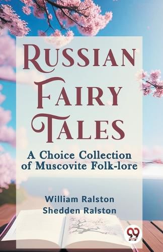 Cover image for Russian Fairy Tales a Choice Collection of Muscovite Folk-Lore