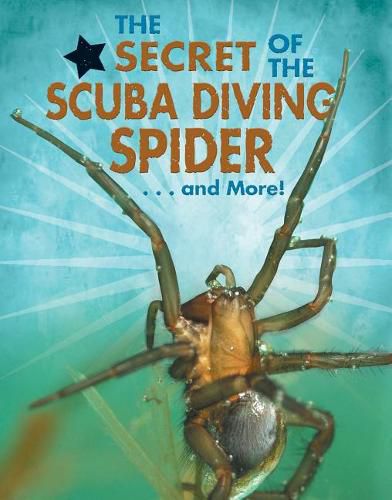 Cover image for The Secret of the Scuba Diving Spider...and More!