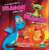 Cover image for Nunca Conoci a Un Dragon Que No Me Gustara (I've Never Met a Dragon I Didn't Like) Bilingual Eng/Spa