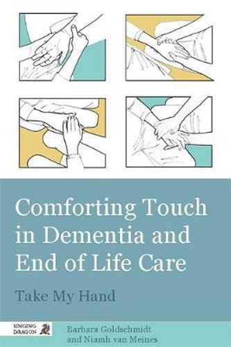 Cover image for Comforting Touch in Dementia and End of Life Care: Take My Hand