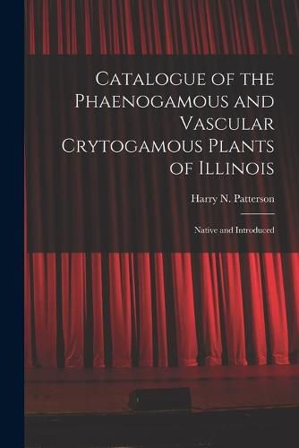 Cover image for Catalogue of the Phaenogamous and Vascular Crytogamous Plants of Illinois: Native and Introduced