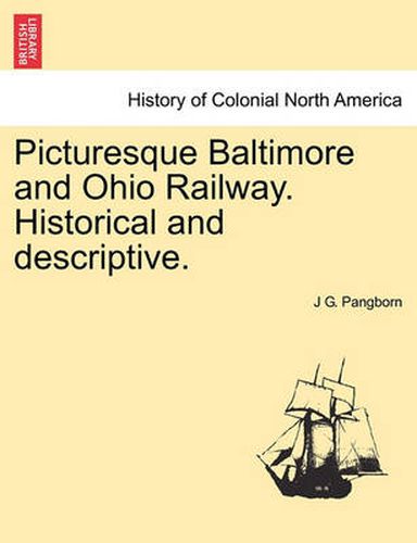 Cover image for Picturesque Baltimore and Ohio Railway. Historical and Descriptive.