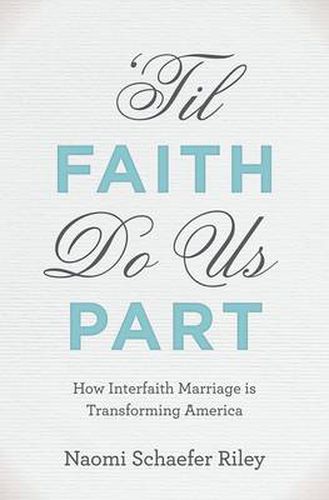 Cover image for 'Til Faith Do Us Part: The Rise of Interfaith Marriage and the Future of American Religion, Family, and Society