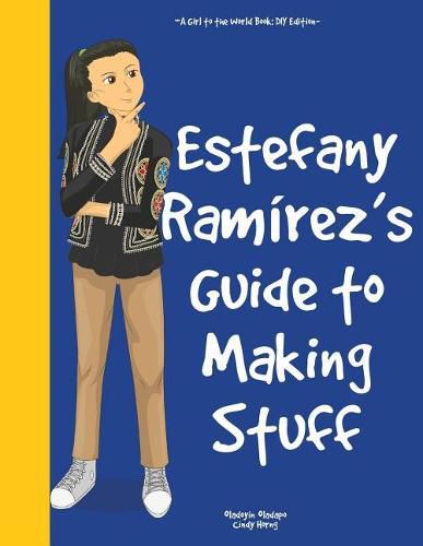 Girl to the World: Estefany Ramirez's Guide to Making Stuff