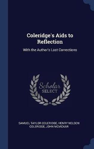 Coleridge's AIDS to Reflection: With the Author's Last Corrections