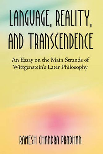 Cover image for Language, Reality, and Transcendence: An Essay on the Main Strands of Wittgenstein's Later Philosophy