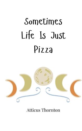 Cover image for Sometimes Life Is Just Pizza