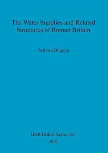 Cover image for The Water Supplies and Related Structures of Roman Britain