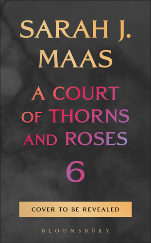 Cover image for A Court of Thorns and Roses 6 (Hardcover)