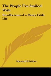 Cover image for The People I've Smiled With: Recollections of a Merry Little Life