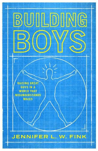 Cover image for Building Boys: Raising Great Guys in a World that Misunderstands Males