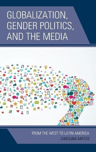 Cover image for Globalization, Gender Politics, and the Media: From the West to Latin America