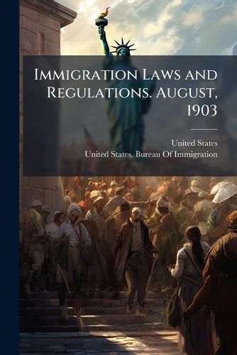 Cover image for Immigration Laws and Regulations. August, 1903