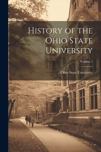 Cover image for History of the Ohio State University; Volume 1