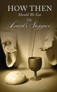 Cover image for How Then Should We Eat the Lord's Supper