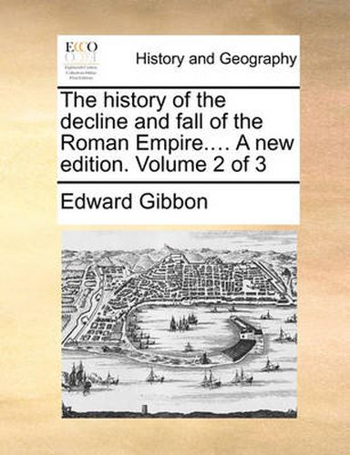 Cover image for The History of the Decline and Fall of the Roman Empire.... a New Edition. Volume 2 of 3