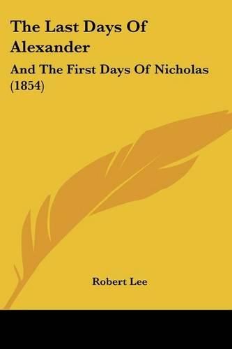 Cover image for The Last Days of Alexander: And the First Days of Nicholas (1854)