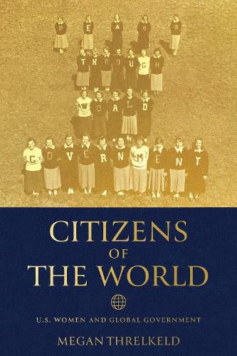 Cover image for Citizens of the World: U.S. Women and Global Government