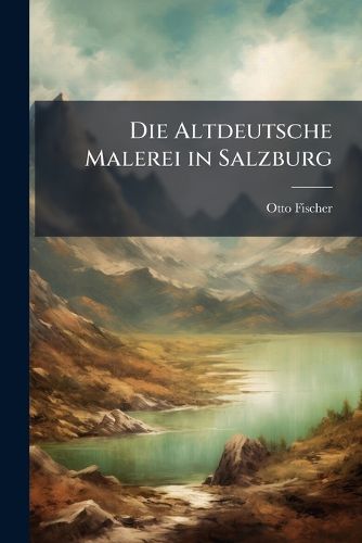 Cover image for Die Altdeutsche Malerei in Salzburg