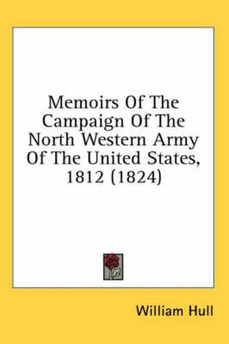 Cover image for Memoirs of the Campaign of the North Western Army of the United States, 1812 (1824)