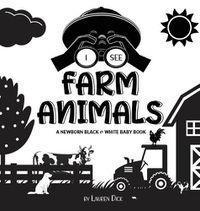 Cover image for I See Farm Animals: A Newborn Black & White Baby Book (High-Contrast Design & Patterns) (Cow, Horse, Pig, Chicken, Donkey, Duck, Goose, Dog, Cat, and More!) (Engage Early Readers: Children's Learning Books)