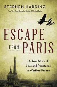 Cover image for Escape from Paris: A True Story of Love and Resistance in Wartime France