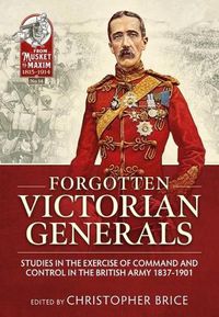 Cover image for Forgotten Victorian Generals: Studies in the Exercise of Command and Control in the British Army 1837-1901