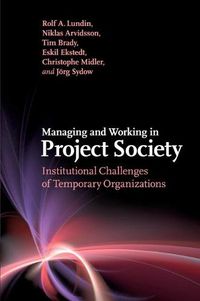 Cover image for Managing and Working in Project Society: Institutional Challenges of Temporary Organizations