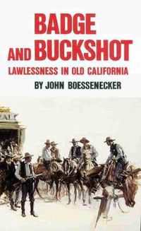 Cover image for Badge and Buckshot: Lawlessness in Old California