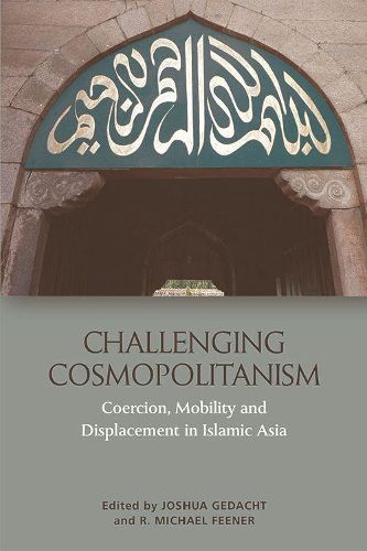 Cover image for Challenging Cosmopolitanism: Coercion, Mobility and Displacement in Islamic Asia