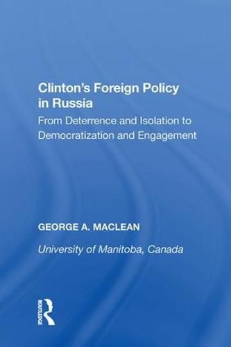 Clinton's Foreign Policy in Russia: From Deterrence and Isolation to Democratization and Engagement