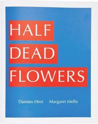 Cover image for Damien Hirst & Margaret Mellis: Half Dead Flowers