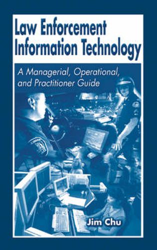 Cover image for Law Enforcement Information Technology: A Managerial, Operational, and Practitioner Guide