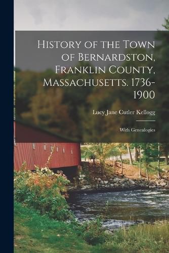 Cover image for History of the Town of Bernardston, Franklin County, Massachusetts. 1736-1900