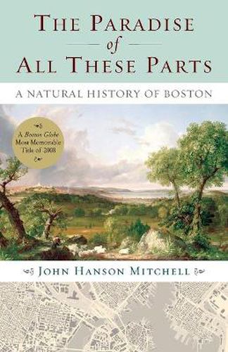 The Paradise of All These Parts: A Natural History of Boston
