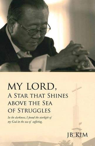 Cover image for My Lord, A Star that Shines above the Sea of Struggles: In the darkness, I found the starlight of my God in the sea of suffering.