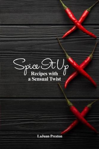 Cover image for Spice It Up: Recipes with a Sensual Twist
