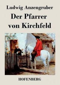 Cover image for Der Pfarrer von Kirchfeld: Volksstuck mit Gesang in vier Akten