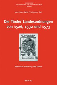 Cover image for Die Tiroler Landesordnungen von 1526, 1532 und 1573: Historische Einfuhrung und Edition