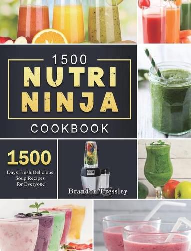 Cover image for 1500 Nutri Ninja Cookbook: 1500 Days Fresh, Delicious Soup Recipes for Everyone